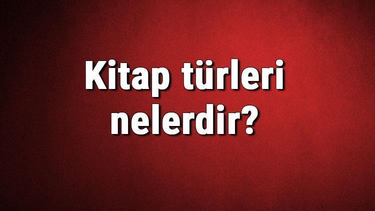 Kitap türleri nelerdir Kitap çeşitleri ve isimleri hakkında bilgiler