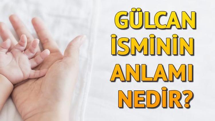 Gülcan İsminin Anlamı Nedir Gülcan Ne Demek