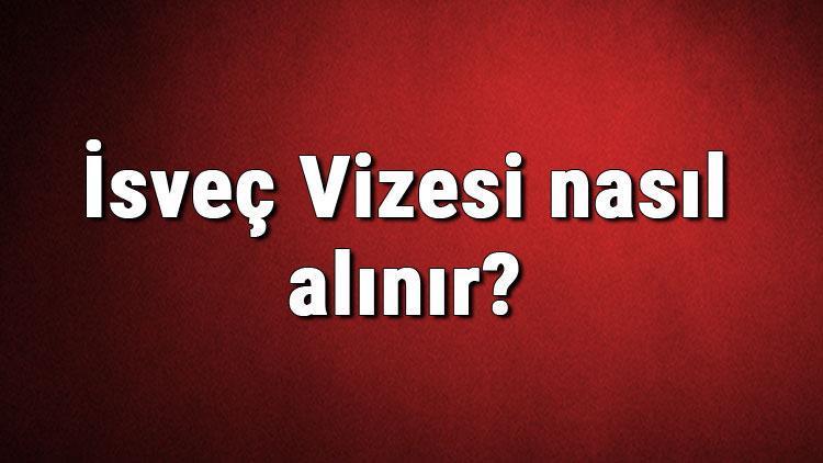 İsveç Vizesi nasıl alınır İsveç Vizesi başvuru ücreti ve gerekli evraklar listesi (2020)