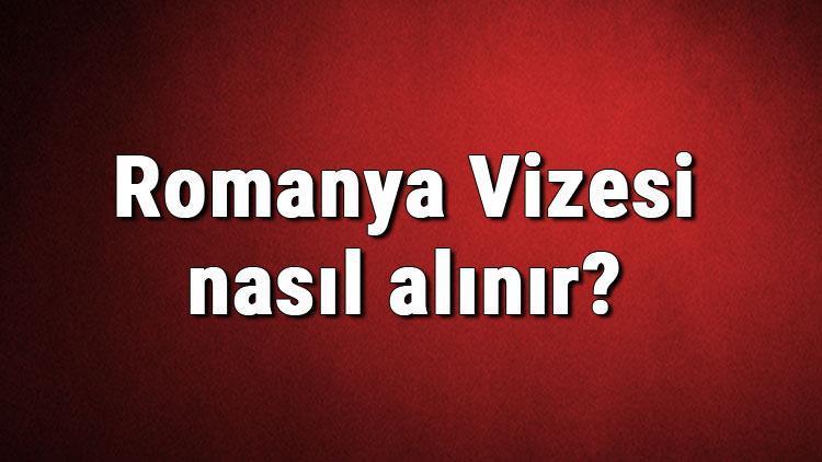 Romanya Vizesi nasıl alınır Romanya Vizesi başvuru ücreti ve gerekli evraklar listesi (2020)