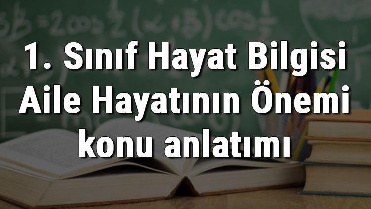 1. Sınıf Hayat Bilgisi Aile Hayatının Önemi konu anlatımı