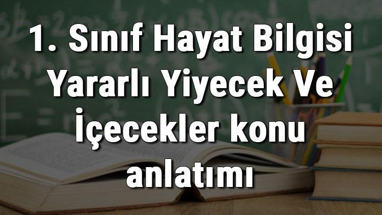 1. Sınıf Hayat Bilgisi Yararlı Yiyecek Ve İçecekler konu anlatımı