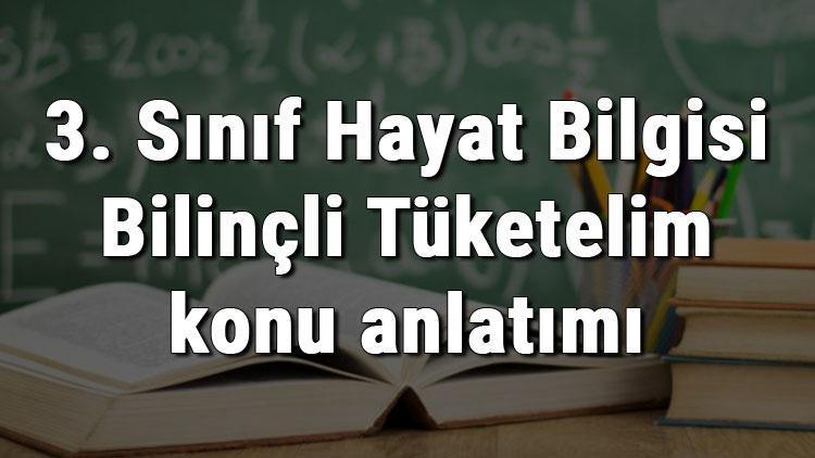 3. Sınıf Hayat Bilgisi Bilinçli Tüketelim konu anlatımı