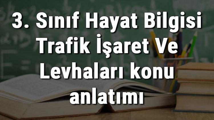 3. Sınıf Hayat Bilgisi Trafik İşaret Ve Levhaları konu anlatımı