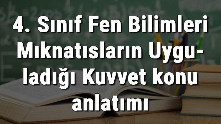 4. Sınıf Fen Bilimleri Mıknatısların Uyguladığı Kuvvet konu anlatımı