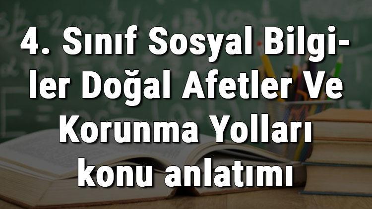 4. Sınıf Sosyal Bilgiler Doğal Afetler Ve Korunma Yolları konu anlatımı