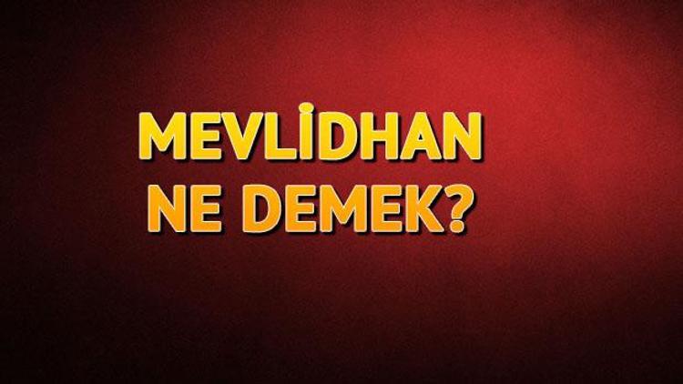 Mevlidhan (Mevlithan) ne demek Mevlidhan kültürü hakkında bilgiler