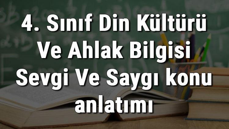 4. Sınıf Din Kültürü Ve Ahlak Bilgisi Sevgi Ve Saygı konu anlatımı