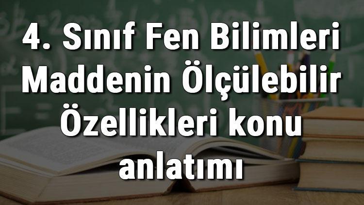 4. Sınıf Fen Bilimleri Maddenin Ölçülebilir Özellikleri konu anlatımı