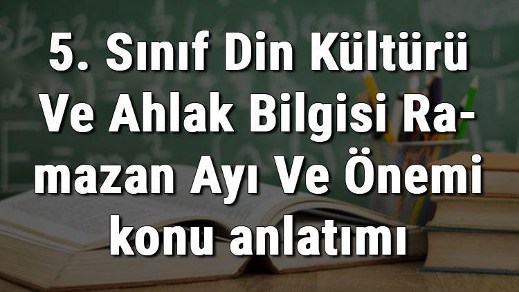 5. Sınıf Din Kültürü Ve Ahlak Bilgisi Ramazan Ayı Ve Önemi konu anlatımı