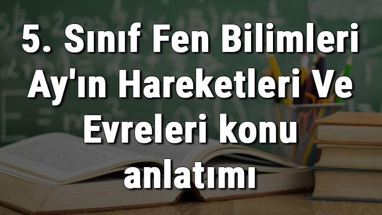 5. Sınıf Fen Bilimleri Ayın Hareketleri Ve Evreleri konu anlatımı