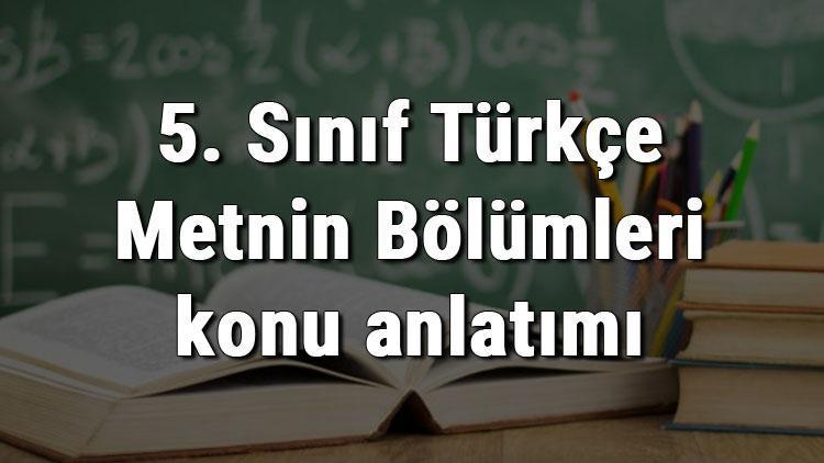 5. Sınıf Türkçe Metnin Bölümleri konu anlatımı