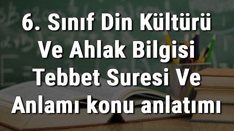 6. Sınıf Din Kültürü Ve Ahlak Bilgisi Tebbet Suresi Ve Anlamı konu anlatımı