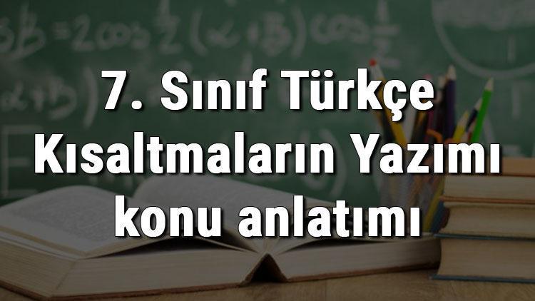 7. Sınıf Türkçe Kısaltmaların Yazımı konu anlatımı