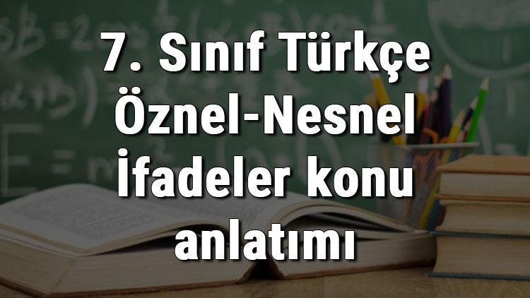 7. Sınıf Türkçe Öznel-Nesnel İfadeler konu anlatımı
