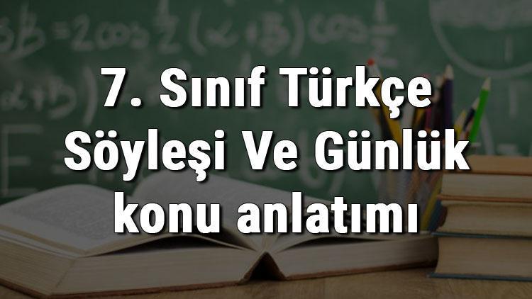 7. Sınıf Türkçe Söyleşi Ve Günlük konu anlatımı