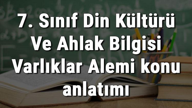 7. Sınıf Din Kültürü Ve Ahlak Bilgisi Varlıklar Alemi konu anlatımı