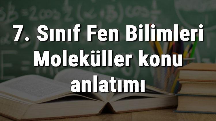 7. Sınıf Fen Bilimleri Moleküller konu anlatımı