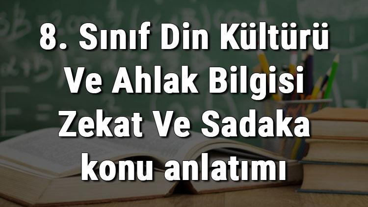 8. Sınıf Din Kültürü Ve Ahlak Bilgisi Zekat Ve Sadaka konu anlatımı