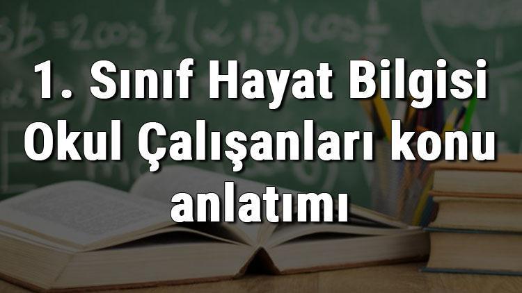 1. Sınıf Hayat Bilgisi Okul Çalışanları konu anlatımı