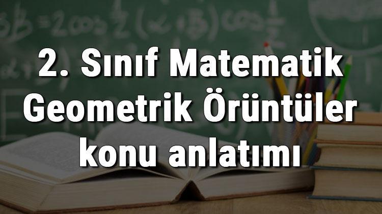 2. Sınıf Matematik Geometrik Örüntüler konu anlatımı