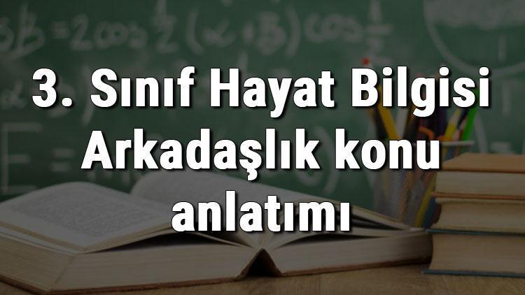 3. Sınıf Hayat Bilgisi Arkadaşlık konu anlatımı