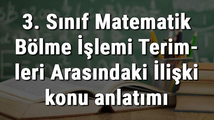 3. Sınıf Matematik Bölme İşlemi Terimleri Arasındaki İlişki konu anlatımı