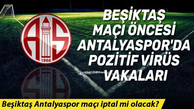 Son dakika: Beşiktaş Anltalyaspor maçı iptal mi olacak Antalyasporda koronavirüs vakaları..