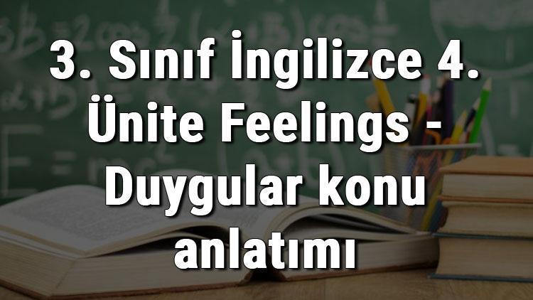 3. Sınıf İngilizce 4. Ünite Feelings - Duygular konu anlatımı