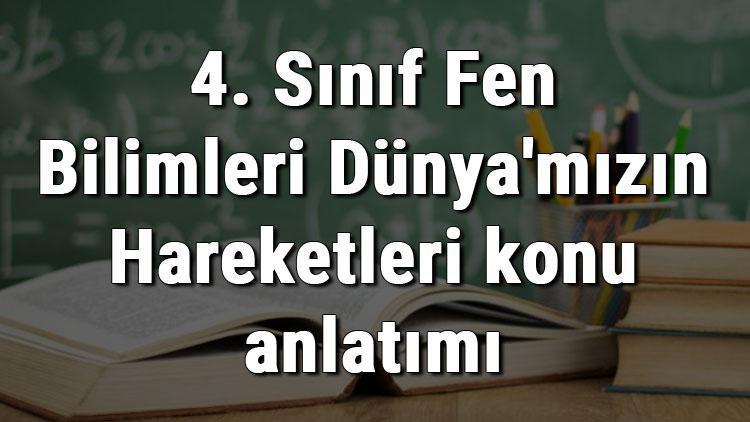 4. Sınıf Fen Bilimleri Dünyamızın Hareketleri konu anlatımı