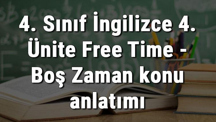 4. Sınıf İngilizce 4. Ünite Free Time - Boş Zaman konu anlatımı