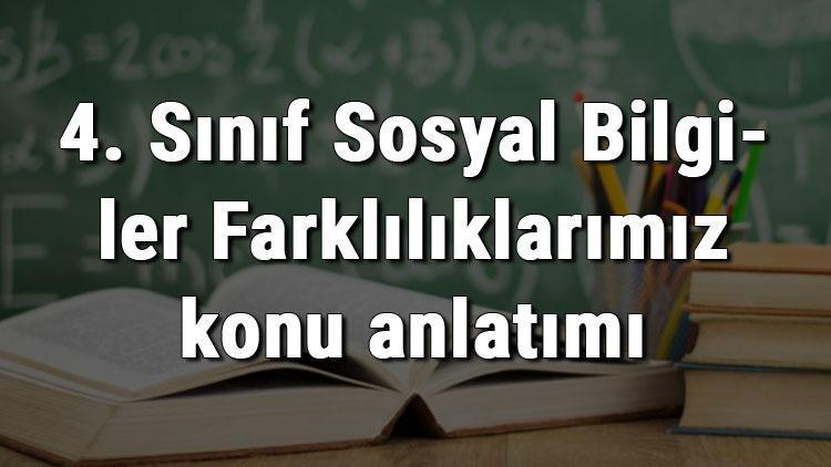 4. Sınıf Sosyal Bilgiler Farklılıklarımız konu anlatımı