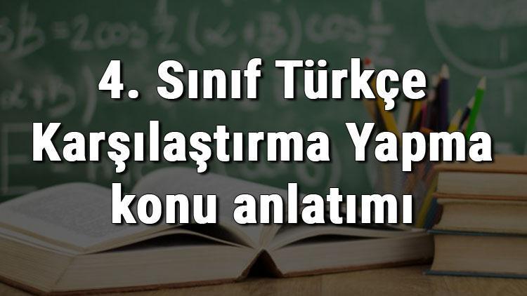 4. Sınıf Türkçe Karşılaştırma Yapma konu anlatımı