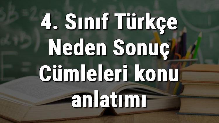 4. Sınıf Türkçe Neden Sonuç Cümleleri konu anlatımı