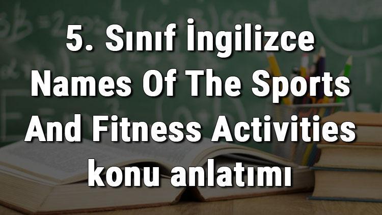 5. Sınıf İngilizce Names Of The Sports And Fitness Activities (Spor Aktiviteleri İsimleri) konu anlatımı