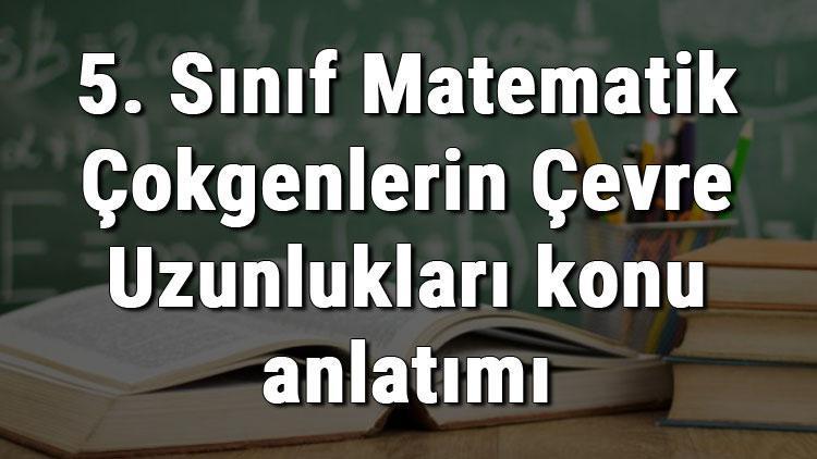 5. Sınıf Matematik Çokgenlerin Çevre Uzunlukları konu anlatımı