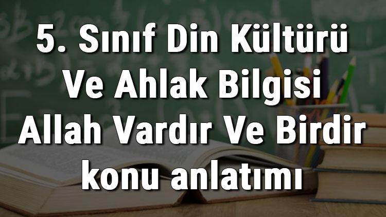 5. Sınıf Din Kültürü Ve Ahlak Bilgisi Allah Vardır Ve Birdir konu anlatımı