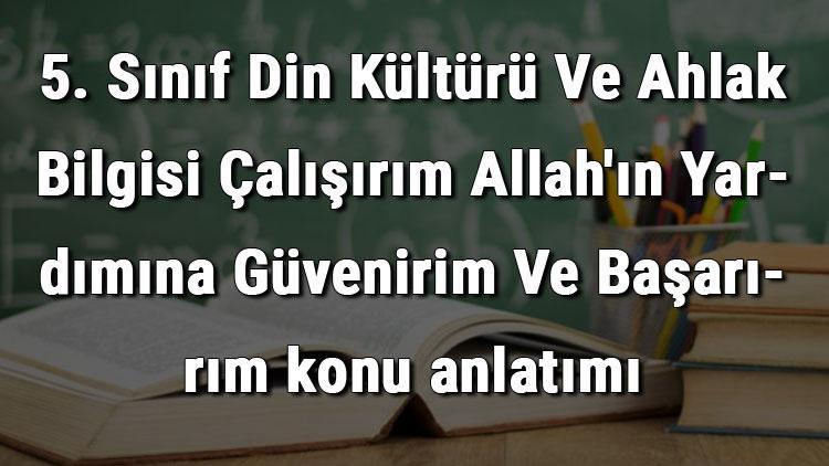 5. Sınıf Din Kültürü Ve Ahlak Bilgisi Çalışırım Allahın Yardımına Güvenirim Ve Başarırım konu anlatımı