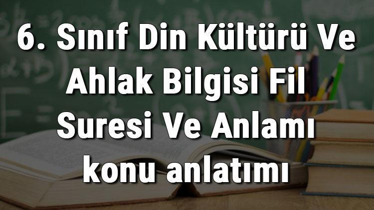 6. Sınıf Din Kültürü Ve Ahlak Bilgisi Fil Suresi Ve Anlamı konu anlatımı