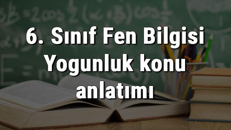 6. Sınıf Fen Bilgisi Yoğunluk konu anlatımı