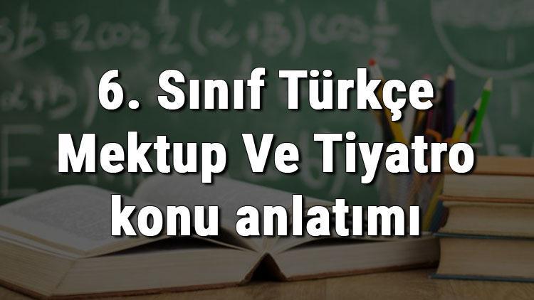 6. Sınıf Türkçe Mektup Ve Tiyatro konu anlatımı