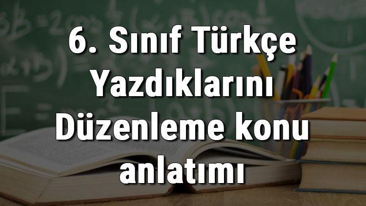 6. Sınıf Türkçe Yazdıklarını Düzenleme konu anlatımı