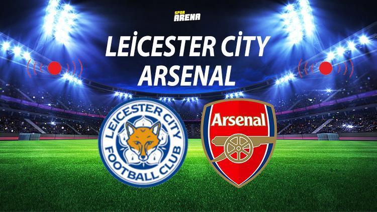 Leicester City Arsenal maçı ne zaman saat kaçta hangi kanalda Leicester City Arsenal maçı bilgileri