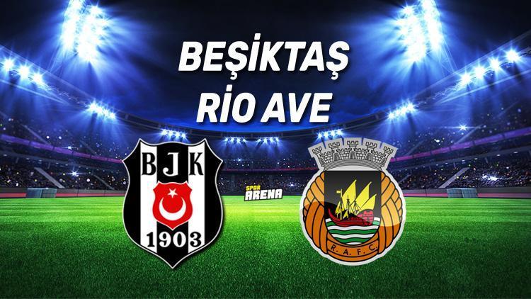 Beşiktaş Rio Ave UEFA 3. Eleme Turu maçı ne zaman, saat kaçta, hangi kanaldan canlı yayınlanacak