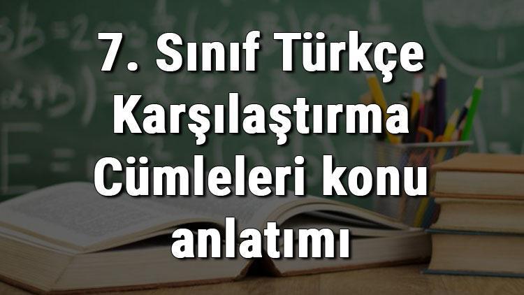 7. Sınıf Türkçe Karşılaştırma Cümleleri konu anlatımı