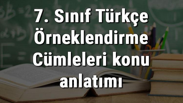 7. Sınıf Türkçe Örneklendirme Cümleleri konu anlatımı