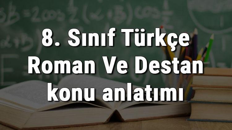 8. Sınıf Türkçe Roman Ve Destan konu anlatımı