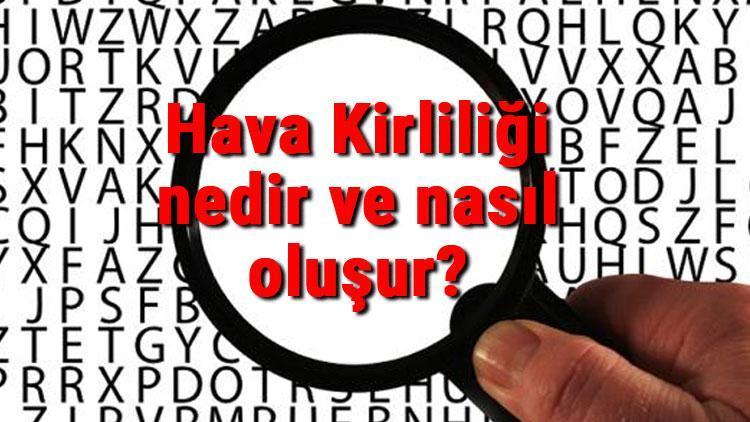 Hava Kirliliği nedir ve nasıl oluşur Hava Kirliliği nedenleri ve nasıl önlenir çözüm yolları