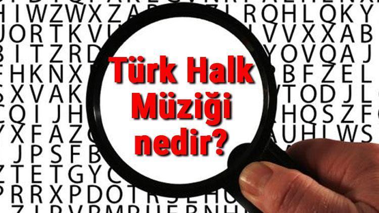 Türk Halk Müziği nedir Türk Halk Müziği türleri, çalgıları, sanatçıları ve örnek türkü sözleri