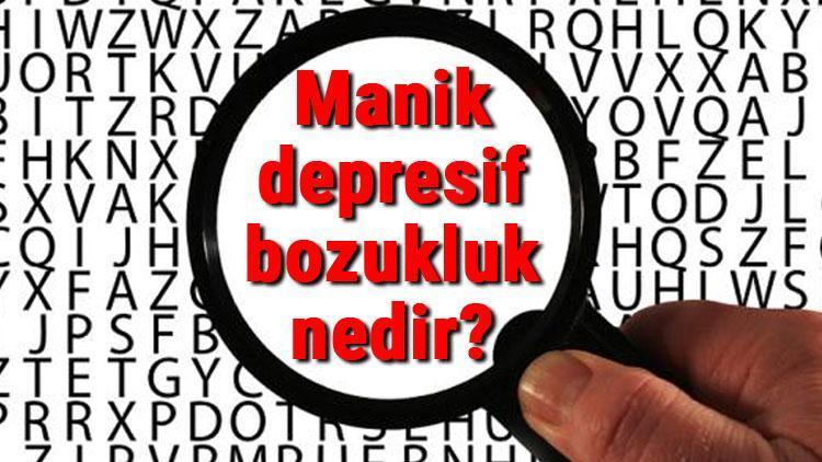 Manik depresif bozukluk nedir, neden ve nasıl olur Manik depresif belirtileri